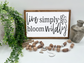 Live Simply Bloom Wildly - Wood Sign