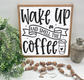 Wake Up And Smell The Coffee - Wood Sign