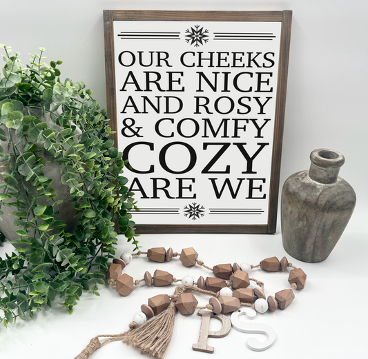 Our Cheeks Are Nice And Rosy - Wood Sign