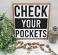 Check Your Pockets - Wood Sign